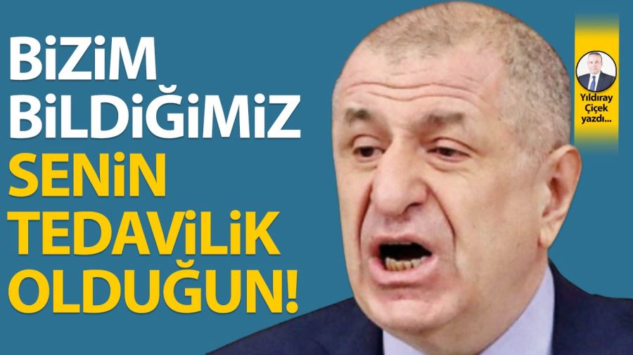 Bizim bildiğimiz, senin tedavilik olduğun   