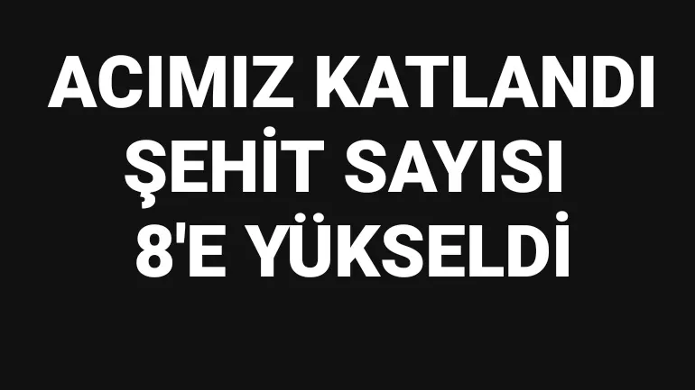 Şehit sayımız 8